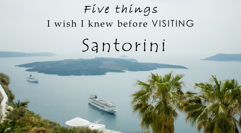 Five things I wish I knew before visiting Santorini